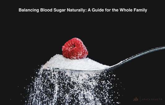 Balancing Blood Sugar Naturally: A Guide for the Whole Family