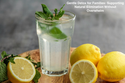 Gentle Detox for Families: Supporting Natural Elimination Without Overwhelm