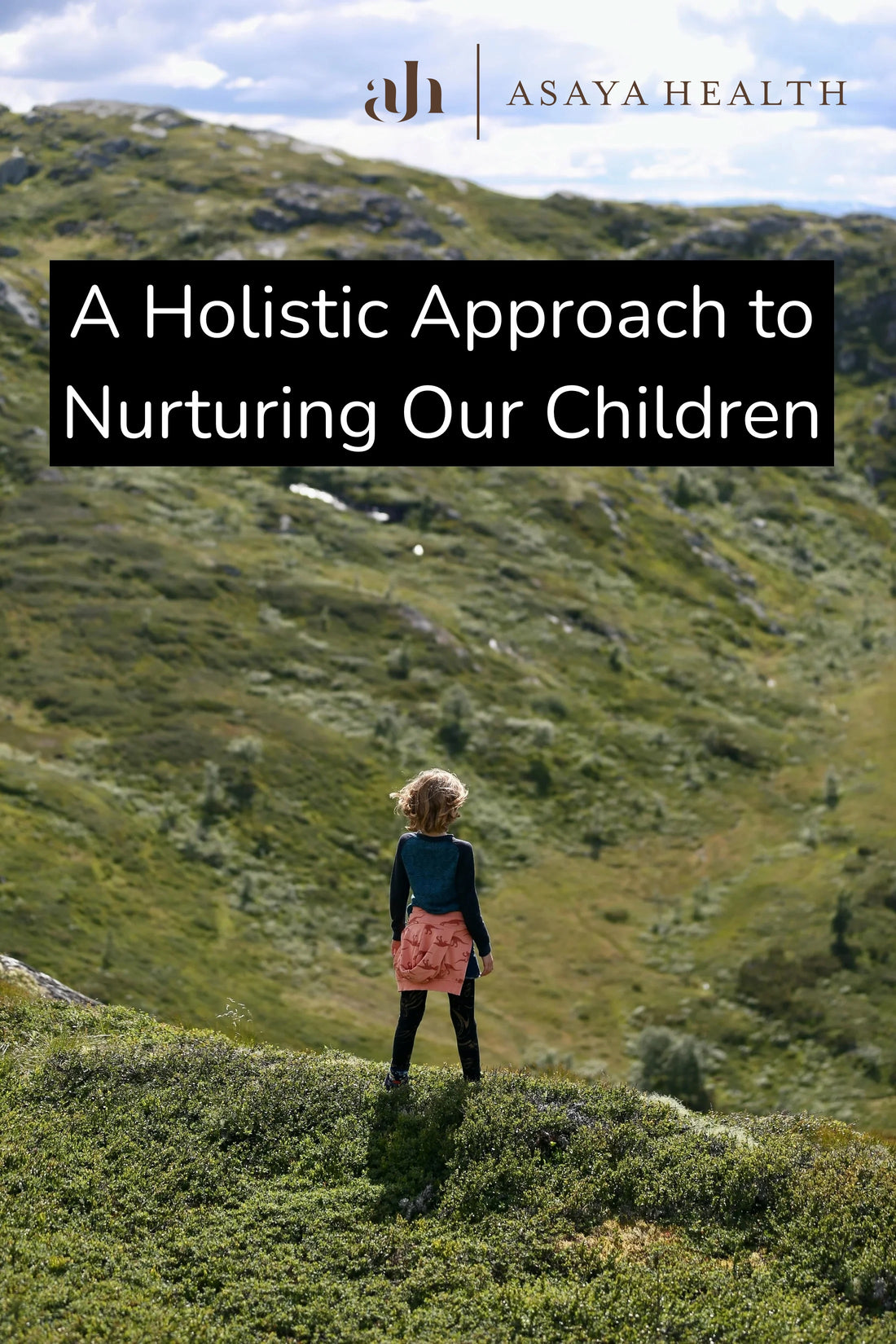 A Holistic Approach to Nurturing Our Children - Asaya Health